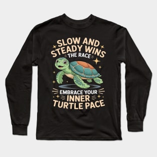 Slow And Steady Wins The Race Embrace Your Inner Turtle Pace Long Sleeve T-Shirt